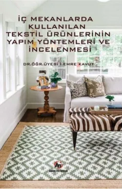 İç Mekanlarda Kullanılan Tekstil Ürünlerinin Yapım Yöntemleri Ve İncelemesi