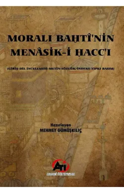 Moralı Bahti'nin Menasik-i Hacc-ı (Giriş-Dil İncelemesi-Metin-Sözlük/İndeks-Tıpkı Basım)