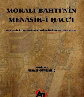 Moralı Bahti'nin Menasik-i Hacc-ı (Giriş-Dil İncelemesi-Metin-Sözlük/İndeks-Tıpkı Basım) Moralı Bahti'nin Menasik-i Hacc-ı (Giriş-Dil İncelemesi-Metin-Sözlük/İndeks-Tıpkı Basım)