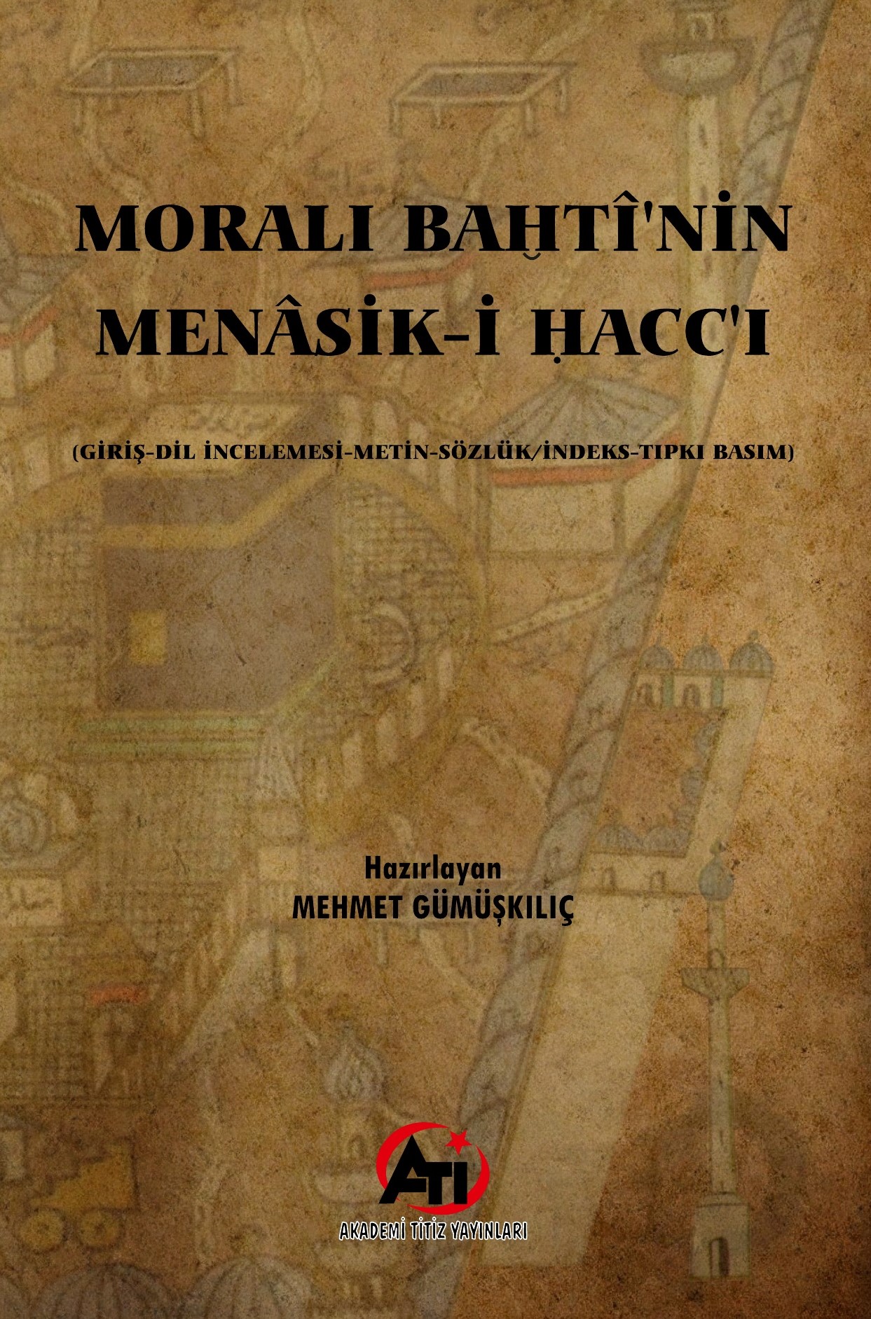 Moralı Bahtı'nin Menasik-i Hacc'ı (Giriş-Dil İncelemesi-Metin-Sözlük/İndeks-Tıpkı Basım)