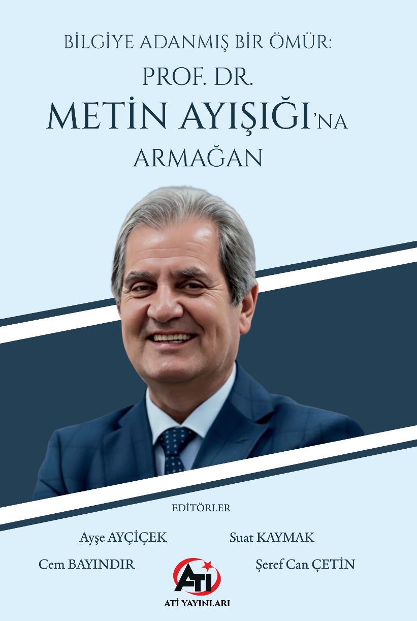   Bilgiye Adanmış Bir Ömür: Prof. Dr. Metin Ayışığı'na Armağan