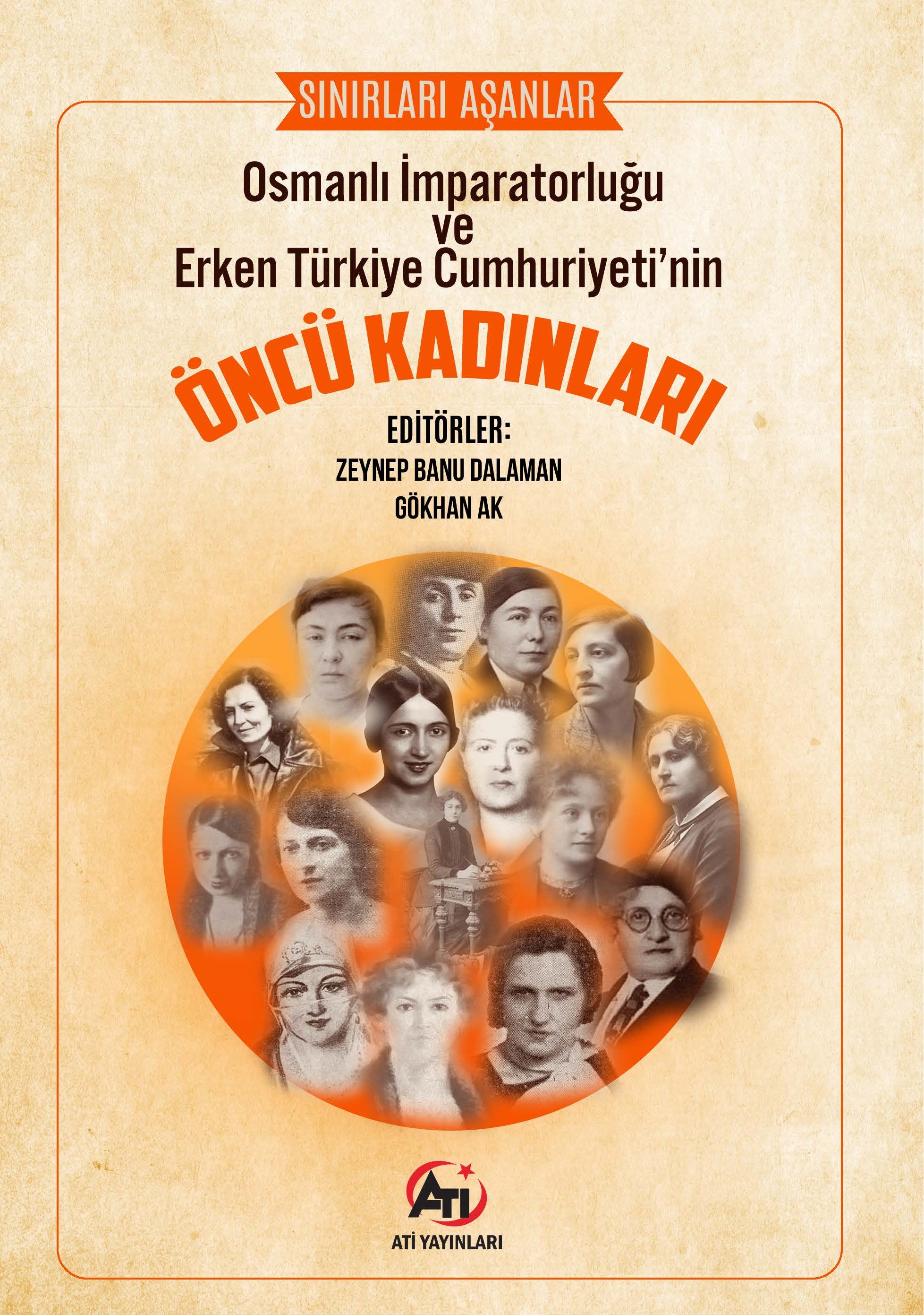 Sınırları Aşanlar: Osmanlı İmparatorluğu Ve Erken Türkiye Cumhuriyeti'nin Öncü Kadınları